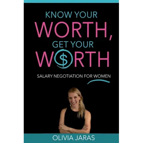 Know Your Worth, Get Your Worth: Salary Negotiation for Women