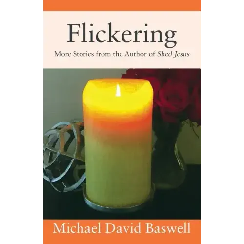 Flickering: More Stories from the Author of Shed Jesus