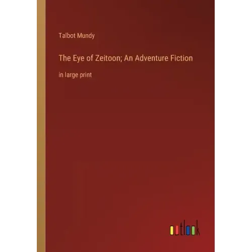 The Eye of Zeitoon; An Adventure Fiction: in large print