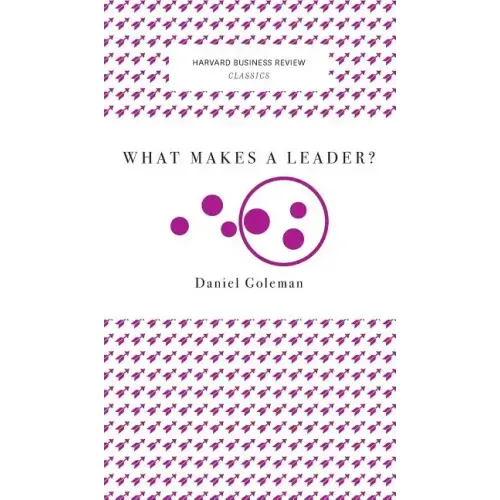 What Makes a Leader? (Harvard Business Review Classics)