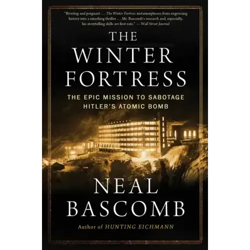 The Winter Fortress: The Epic Mission to Sabotage Hitler's Atomic Bomb