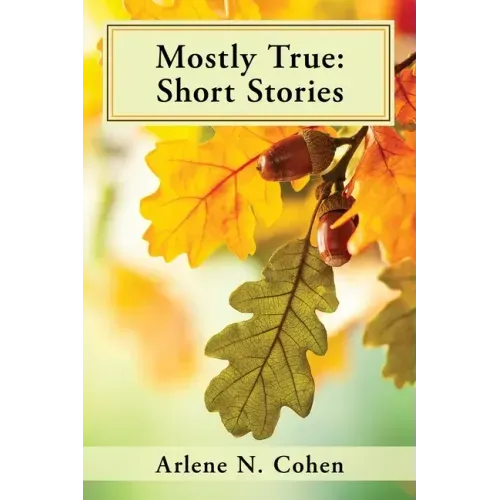 Mostly True: Short Stories