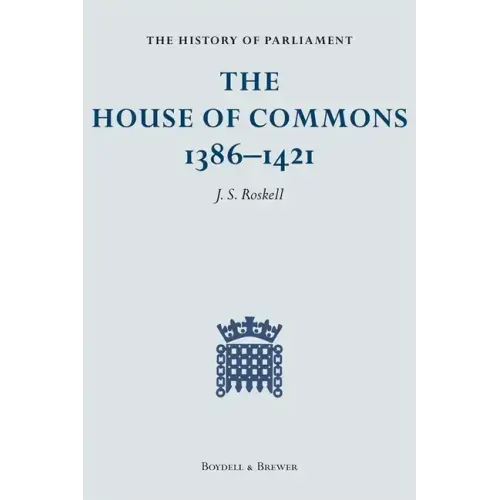 The History of Parliament: The House of Commons, 1386-1421 [4 Volume Set]
