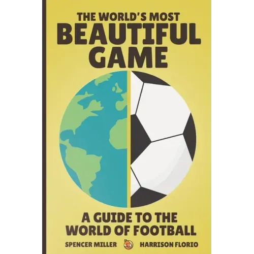 The World's Most Beautiful Game: A Guide to the World of Football