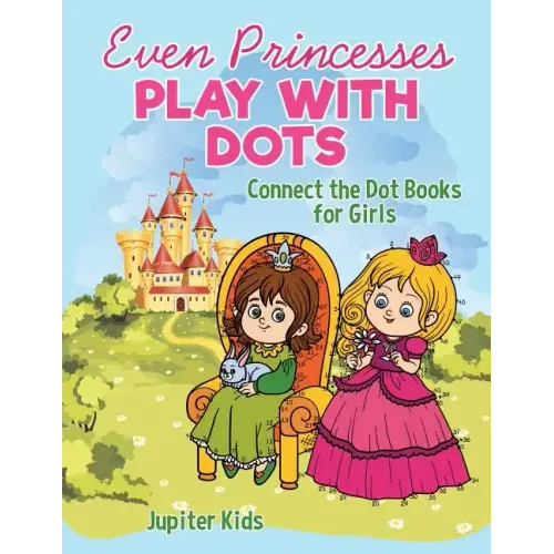 Even Princesses Play with Dots - Connect the Dot Books for Girls