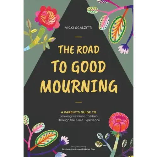 The Road to Good Mourning: Growing Resilient Children through the Grief Experience