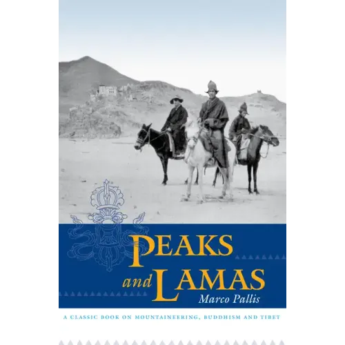 Peaks and Lamas: A Classic Book on Mountaineering, Buddhism and Tibet