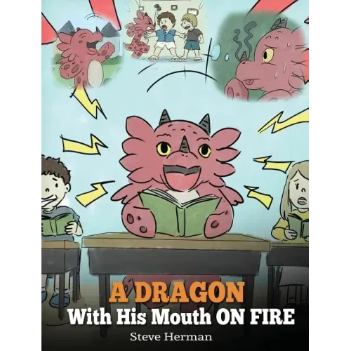A Dragon With His Mouth On Fire: Teach Your Dragon To Not Interrupt. A Cute Children Story To Teach Kids Not To Interrupt or Talk Over People.