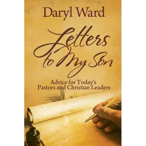 Letters to My Son: Advice for Today's Pastors and Christian Leaders