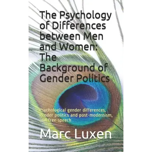 The Psychology of Differences between Men and Women: The Background of Gender Politics: Psychological gender differences, gender politics and post-mod