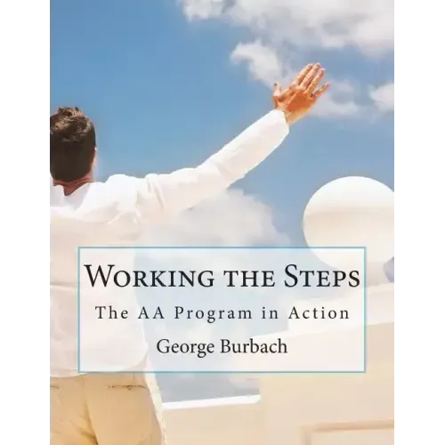 Working the Steps: The AA Program in Action