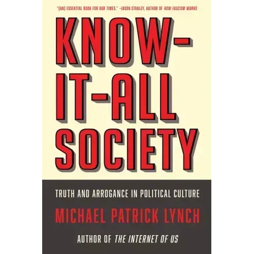 Know-It-All Society: Truth and Arrogance in Political Culture