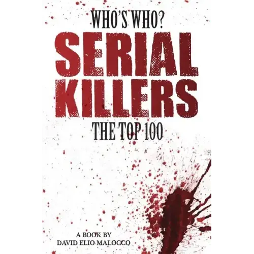 Who's Who - Serial Killers: The Top 100