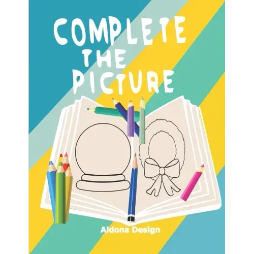 Complete the Picture: Drawing Activity Sketch Book For Creative Kids 6-11 Years,