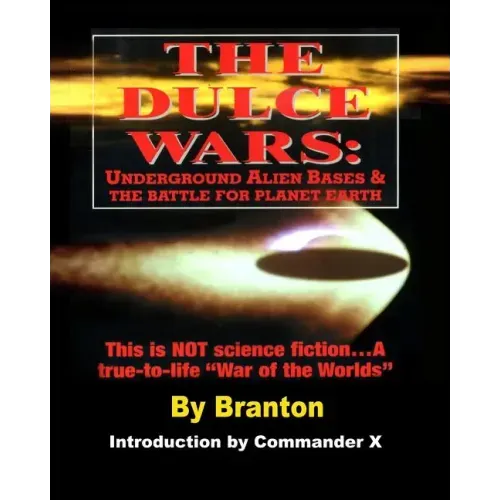 The Dulce Wars: Underground Alien Bases and the Battle for Planet Earth: This is Not Science Fiction. . .A True-To-Life War Of The Worlds