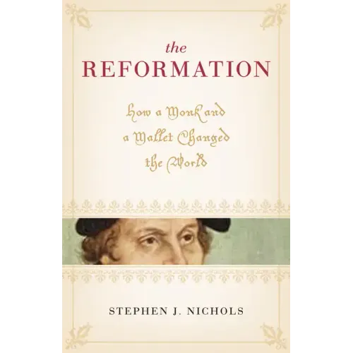 The Reformation: How a Monk and a Mallet Changed the World