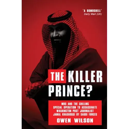 The Killer Prince: The Bloody Assassination of a Washington Post Journalist by the Saudi Secret Service