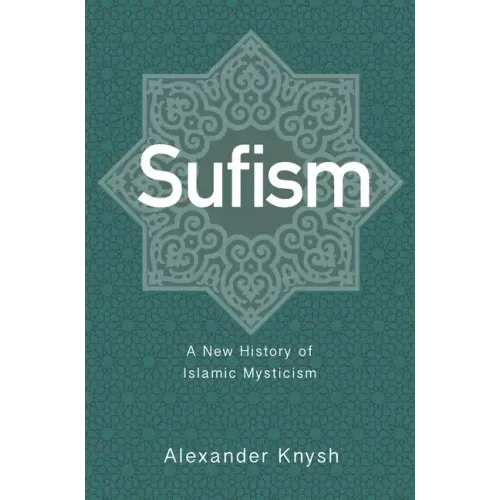 Sufism: A New History of Islamic Mysticism