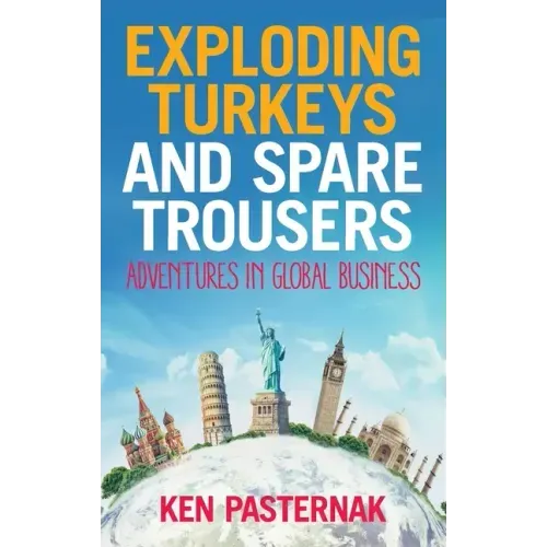 Exploding Turkeys and Spare Trousers: Adventures in global business