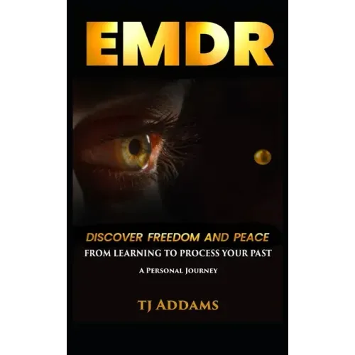 Emdr: DISCOVER FREEDOM and PEACE from learning to process your past.