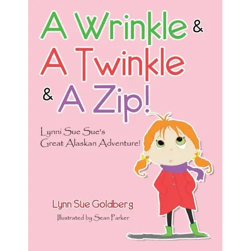 A Wrinkle & A Twinkle & A Zip!: Lynni Sue Sue's Great Alaskan Adventure!