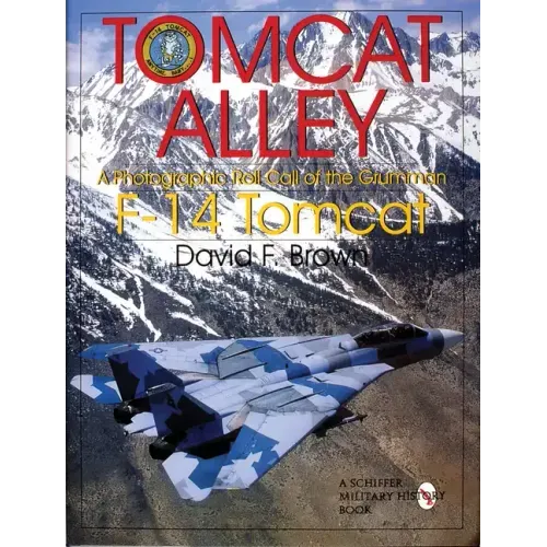 Tomcat Alley: A Photographic Roll Call of the Grumman F-14 Tomcat