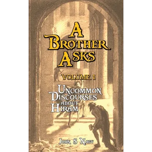 A Brother Asks - Volume 1: Uncommon Discussions about Hiram