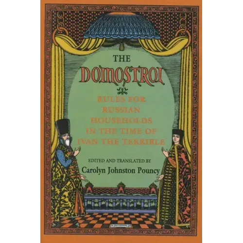 The Domostroi: Rules for Russian Households in the Time of Ivan the Terrible