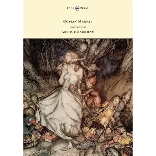 Goblin Market - Illustrated by Arthur Rackham