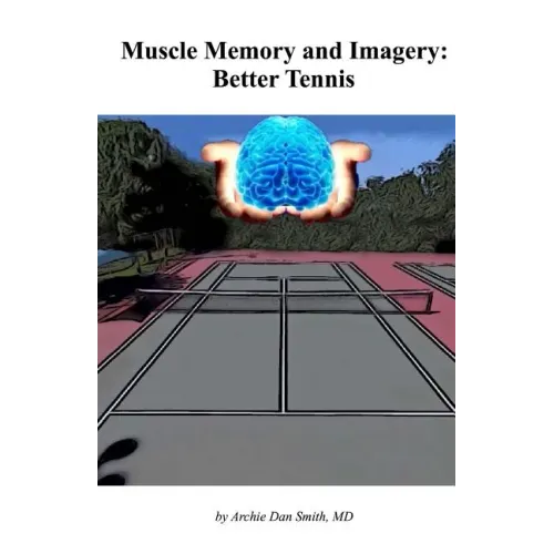 Muscle Memory and Imagery: Better Tennis