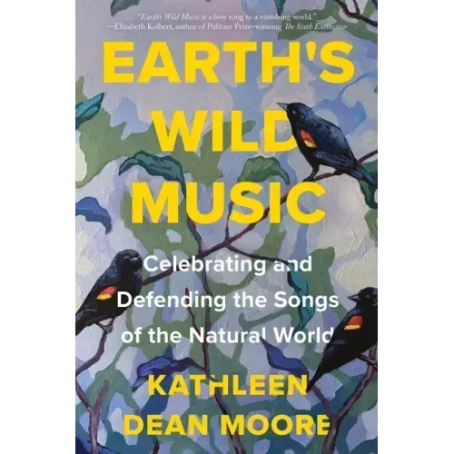 Earth's Wild Music: Celebrating and Defending the Songs of the Natural World