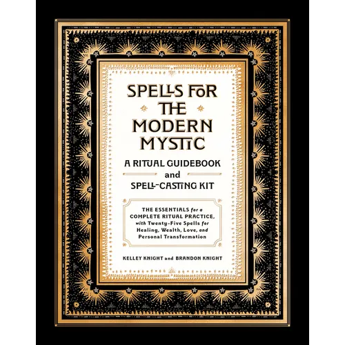 Spells for the Modern Mystic: A Ritual Guidebook and Spell-Casting Kit