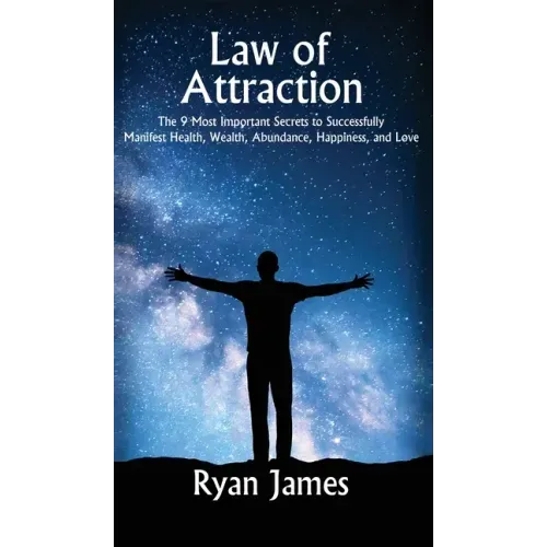 Law of Attraction: The 9 Most Important Secrets to Successfully Manifest Health, Wealth, Abundance, Happiness and Love