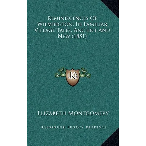 Reminiscences Of Wilmington, In Familiar Village Tales, Ancient And New (1851)