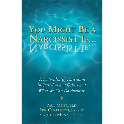 You Might Be a Narcissist If...: How to Identify Narcissism in Ourselves and Others and What We Can Do about It