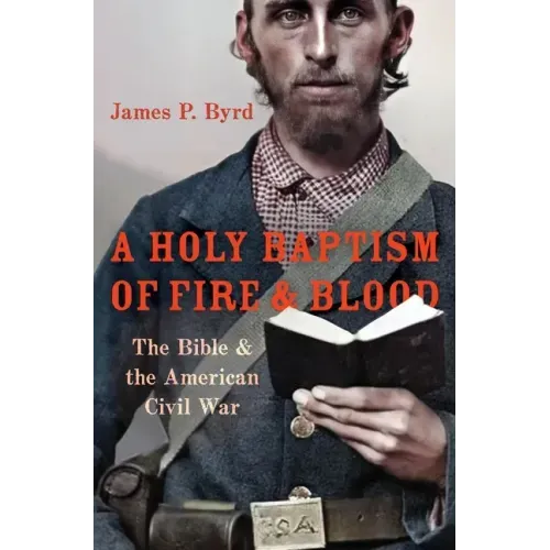 Holy Baptism of Fire and Blood: The Bible and the American Civil War