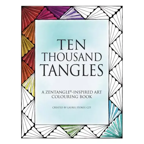 Ten Thousand Tangles: A Zentangle-Inspired Art Colouring Book