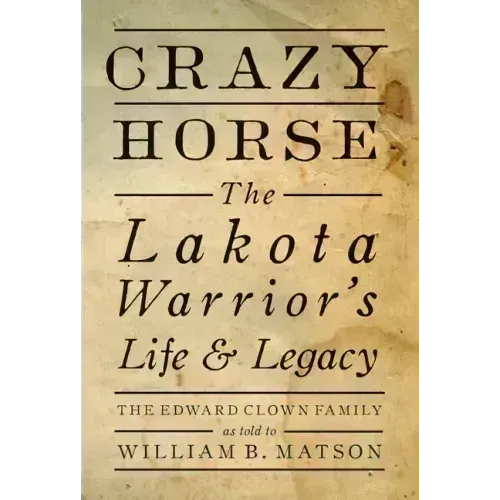 Crazy Horse - Paperback: The Lakota Warrior's Life & Legacy