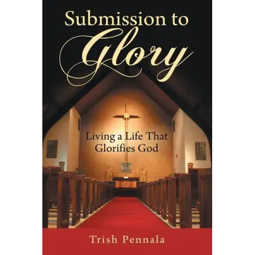 Submission to Glory: Living a Life That Glorifies God