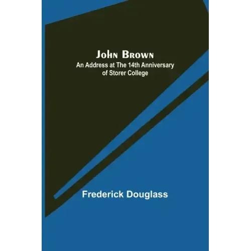 John Brown: An Address at the 14th Anniversary of Storer College