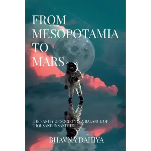 From Mesopotamia to Mars: The sanity of society is a balance of a thousand insanities.