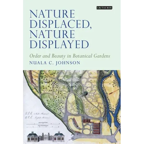 Nature Displaced, Nature Displayed: Order and Beauty in Botanical Gardens