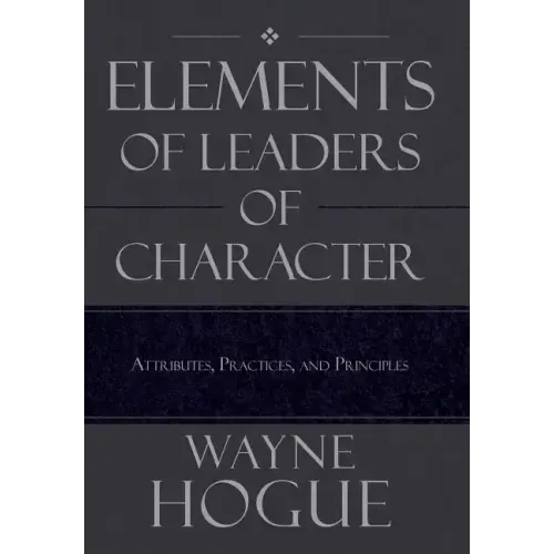 Elements of Leaders of Character: Attributes, Practices, and Principles