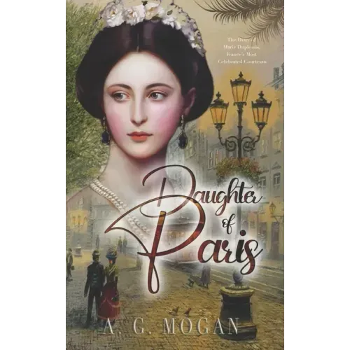Daughter Of Paris: The Diary of Marie Duplessis, France's Most Celebrated Courtesan