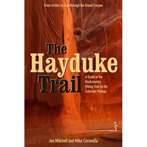The Hayduke Trail: A Guide to the Backcountry Hiking Trail on the Colorado Plateau