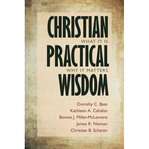 Christian Practical Wisdom: What It Is, Why It Matters