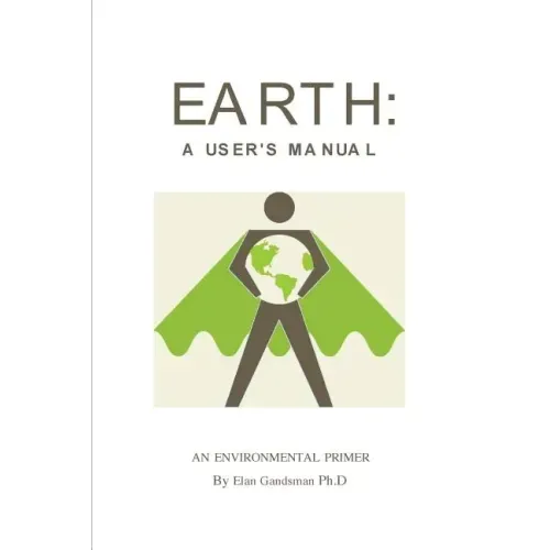 Earth: a User's Manual: an environmental primer