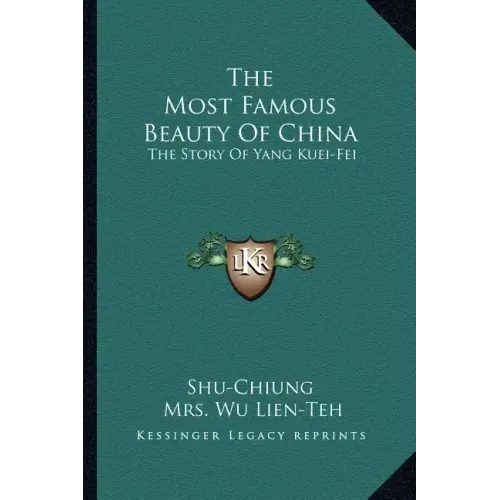 The Most Famous Beauty of China: The Story of Yang Kuei-Fei