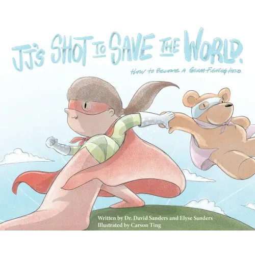 JJ's Shot to Save the World: How to become a germ-fighting hero