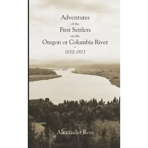 Adventures of the First Settlers on the Oregon or Columbia River, 1810-1813